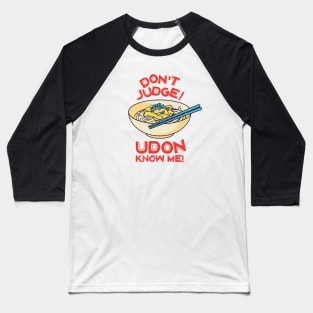 Don't Judge! Udon Know Me! Asian Food Lover, Japanese Cuisine Baseball T-Shirt